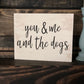 You Me & The Dogs - You Me The Cat - Dog Lover Sign - Cat Love - Pet Decor