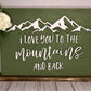 I Love You To The Mountains And Back - Outdoor Lovers Gift - Wood Sign - Gift Idea - Love Decor - PNW Signs