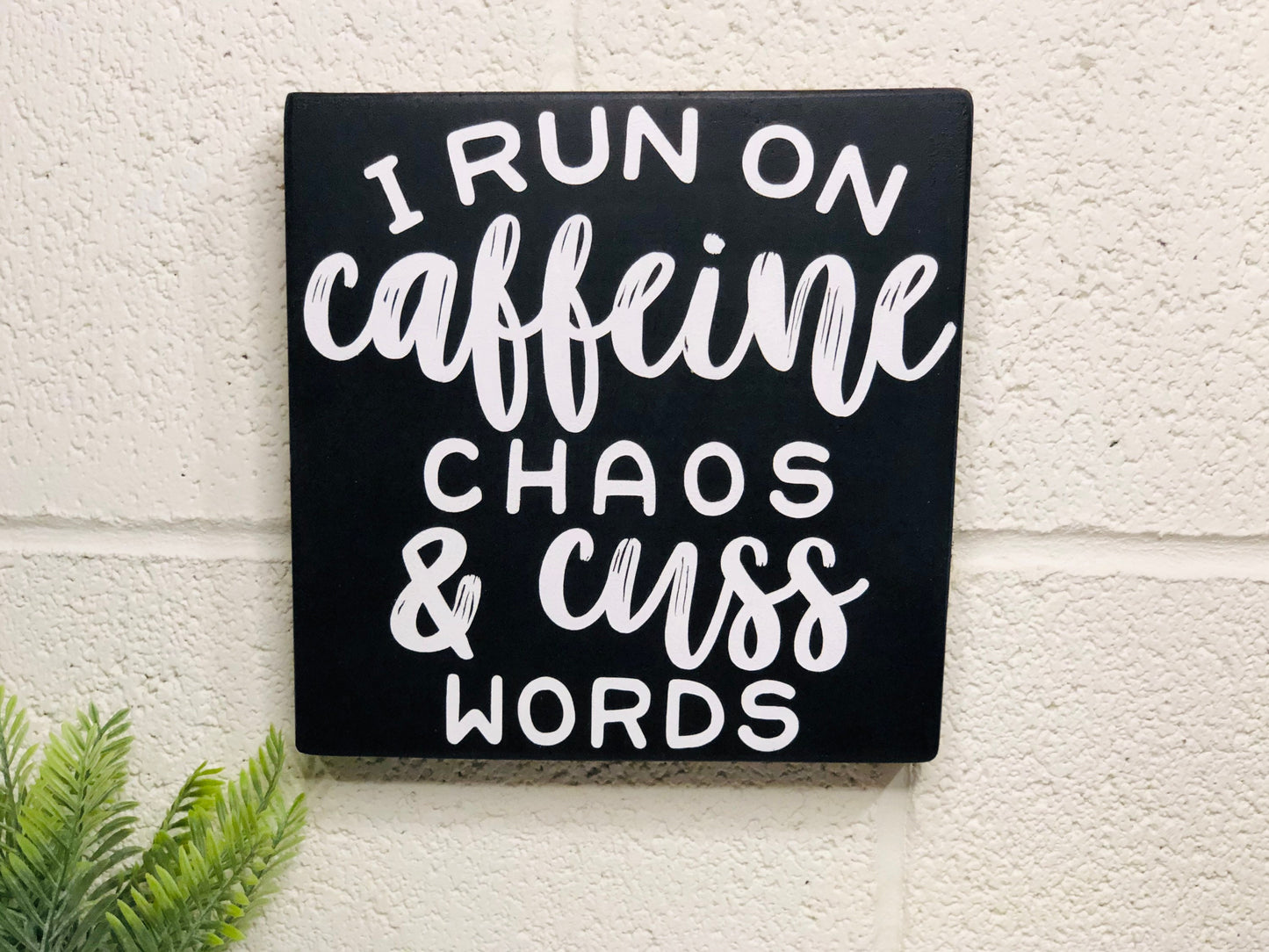 I Run On Caffeine Chaos And Cuss Words - Funny Sign - Office Decor - Inspirational Words - Home Decorations