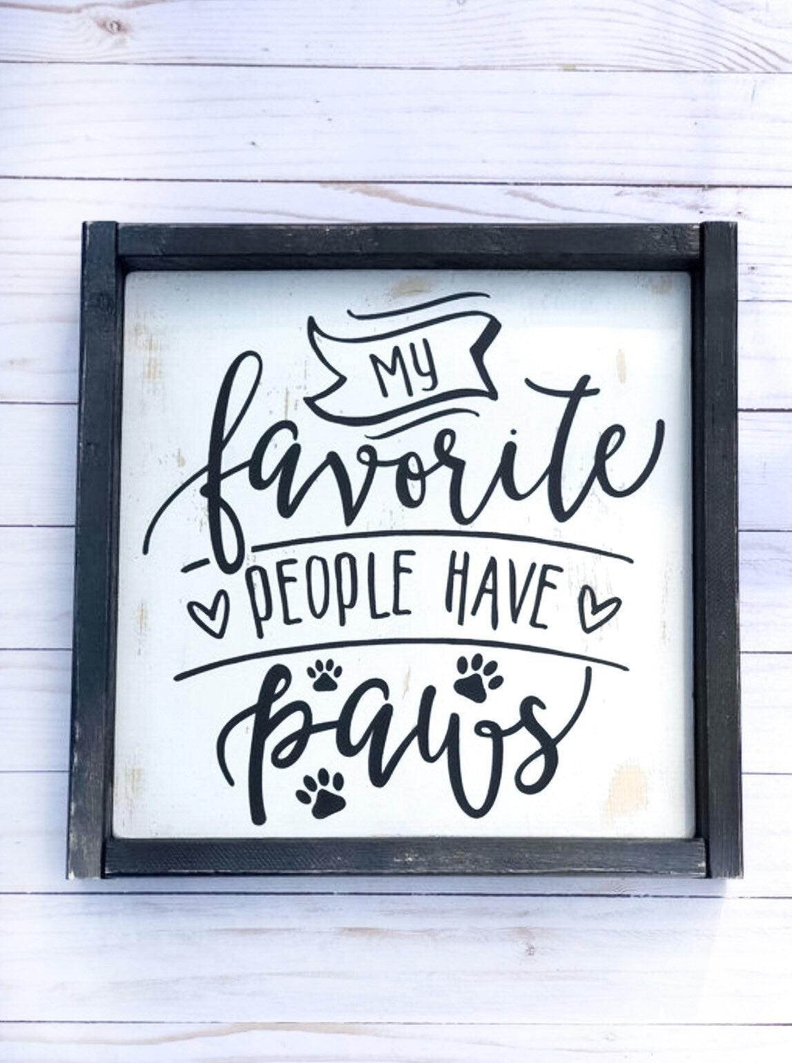 My Favorite People Have Paws - Dog Sign - Animal Lovers - Paw Prints - Gift Idea
