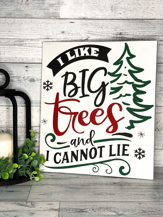 I Like Big Trees And I Cannot Lie - Christmas Wood Sign - Funny Christmas Decor-