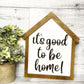 It’s Good To Be Home Mini House Sign