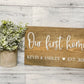 Our First Home Sign - Customizable - First Time Home Buyers